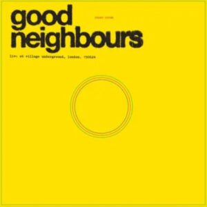 Good Neighbours - Live At Village Underground (RSD 2025)