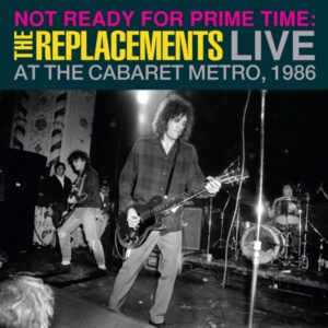 Replacements - Not Ready for Prime Time: Live At The Cabaret Metro, Chicago, IL, January 11, 1986 (RSD 2024)