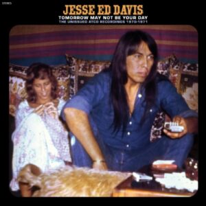 Jesse Ed Davis - Tomorrow May Not Be Your Day - The Unissued Atco Recordings 1970-1971 (RSDBF 2024)