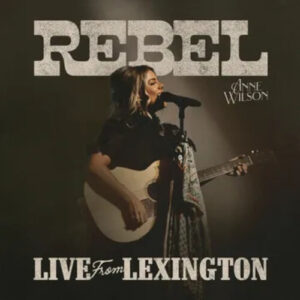 Anne Wilson - Rebel Live From Lexington (RSD 2025)