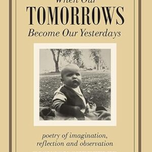 When Our Tomorrows Become Our Yesterdays (SIGNED BOOK)